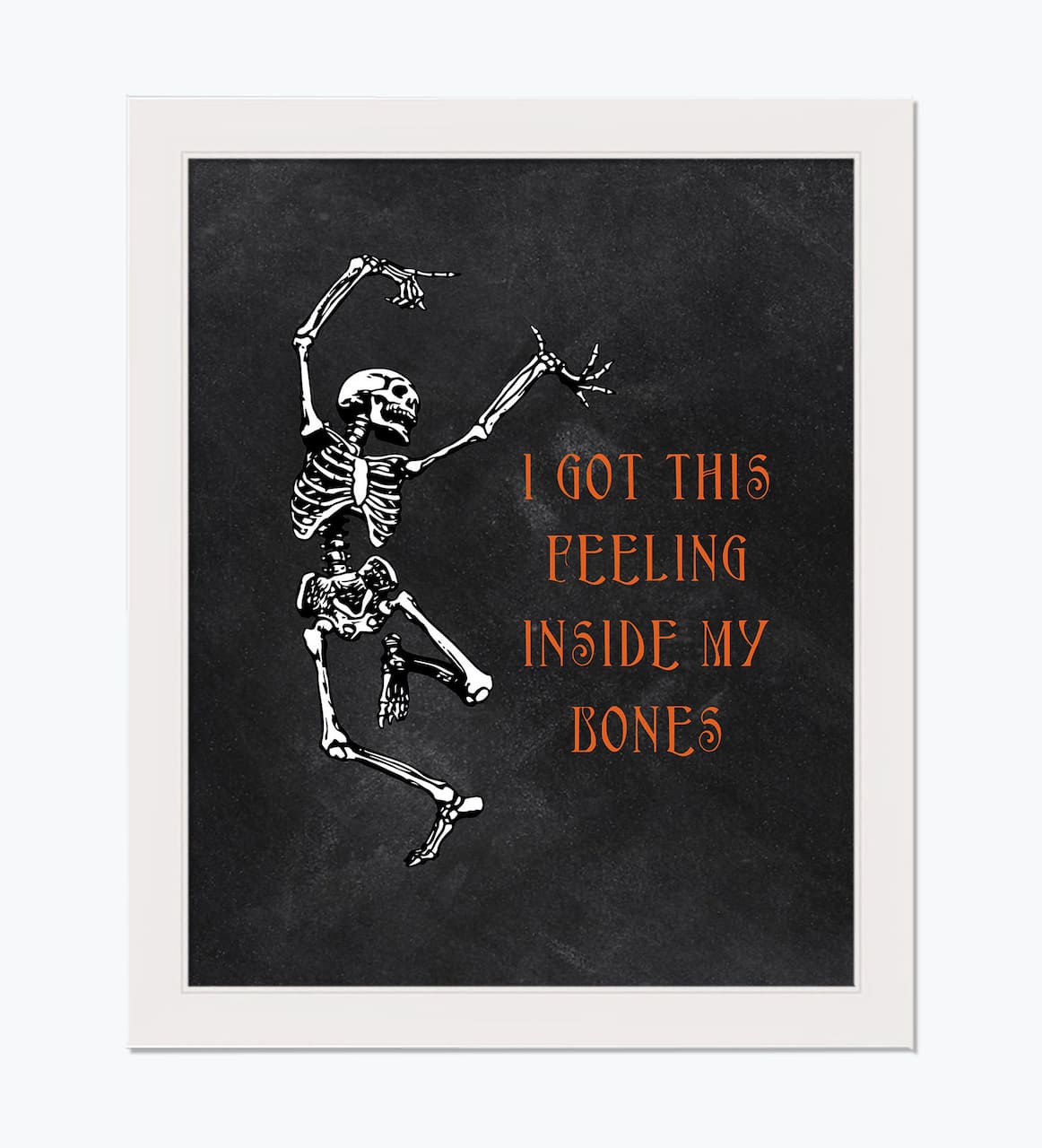 I Got this Feeling inside my Bones 16" x 20" White Framed Print Under Plexiglass